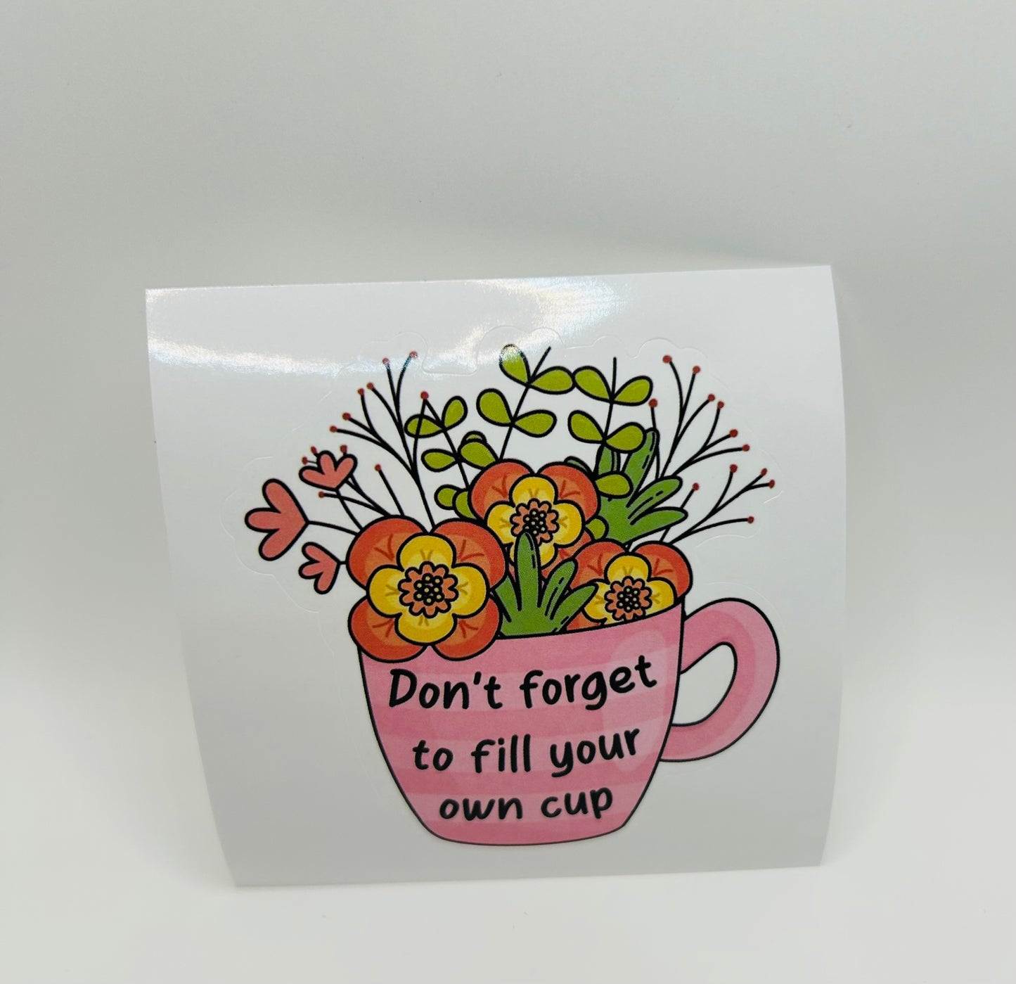Don't Forget To Fill Your Own Cup Sticker
