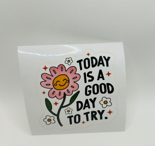 Today Is A Good Day To Try Sticker